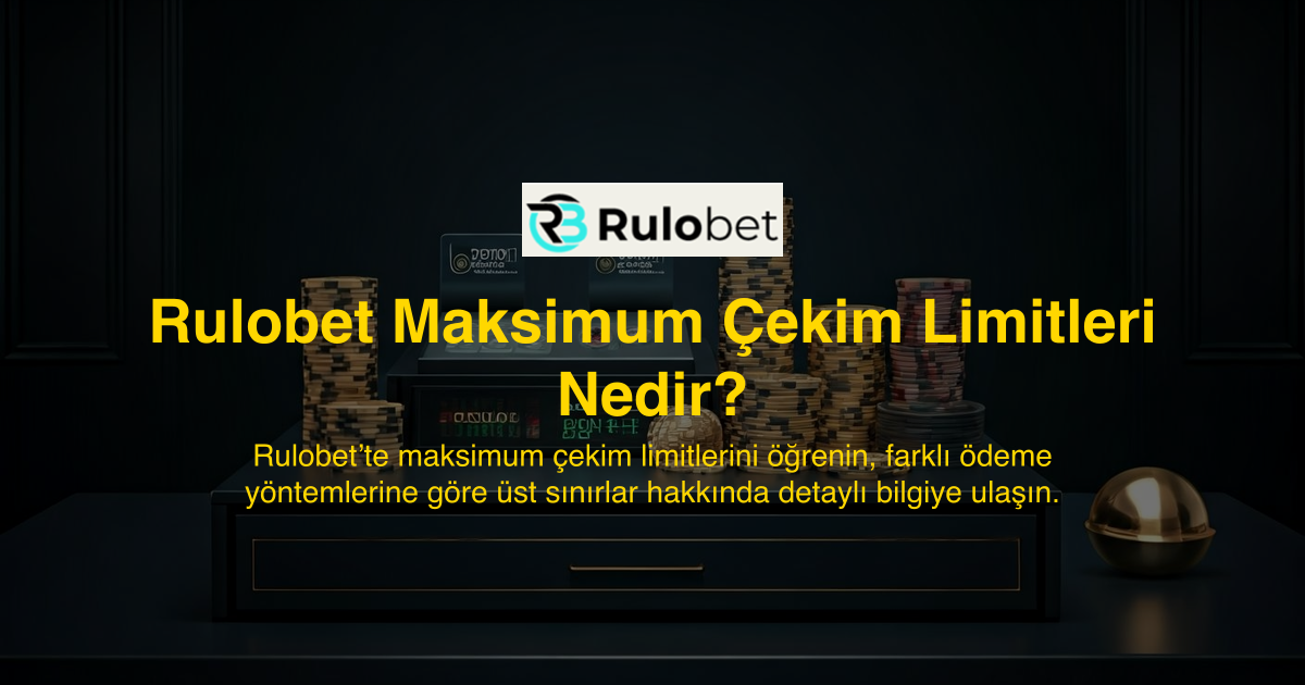 Rulobet Maksimum Çekim Limitleri Nedir?