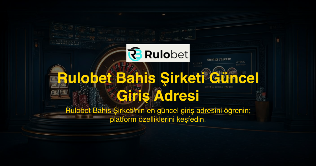 Rulobet Bahis Şirketi Güncel Giriş Adresi