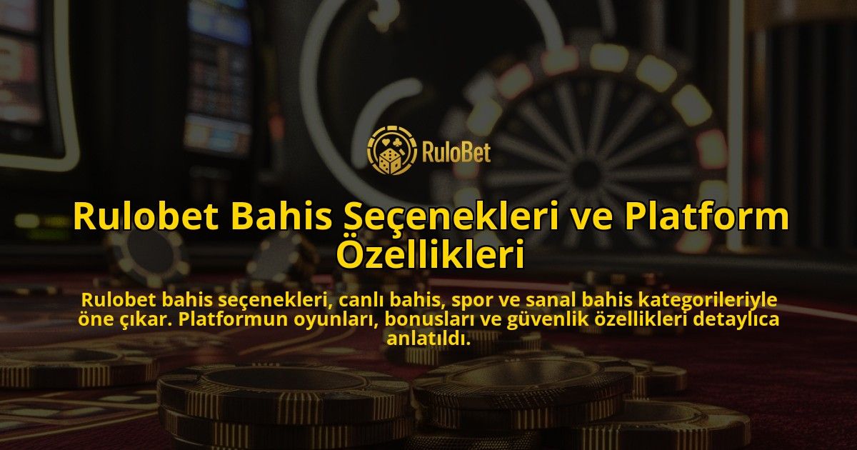 Rulobet-Bahis-Seenekleri-ve-Platform-zellikleri-overlay-1768131863.jpg