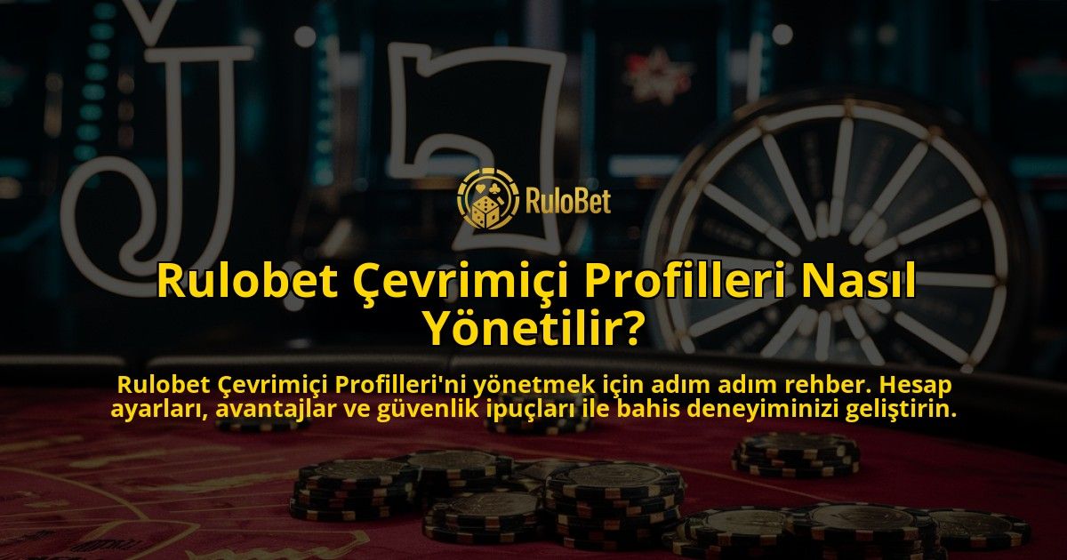 Rulobet-Cevrimici-Profilleri-Nasil-Yonetilir-overlay-1769021594.jpg