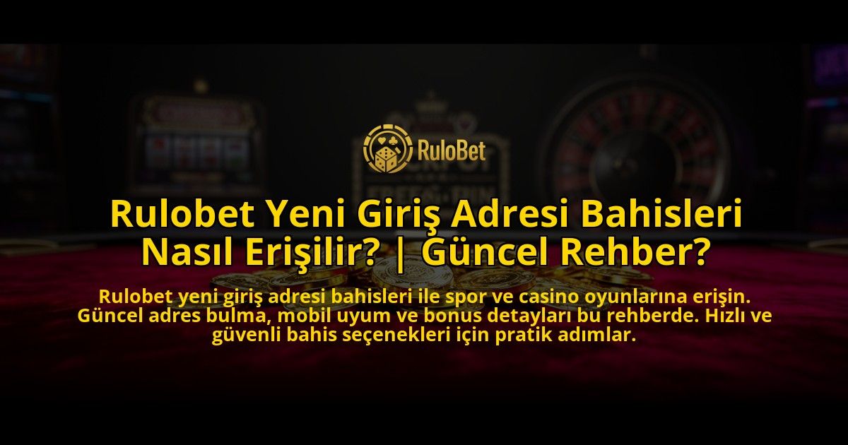 Rulobet-Yeni-Giris-Adresi-Bahisleri-Nasil-Erisilir-Guncel-Rehber-overlay-1776631026.jpg